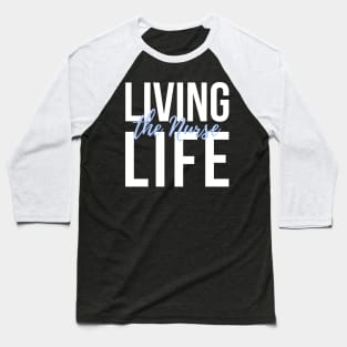 Living the Nurse life white and blue text design Baseball T-Shirt